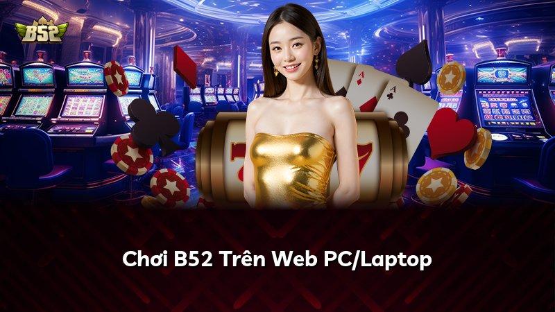 Chơi B52 Trên Web PC/Laptop