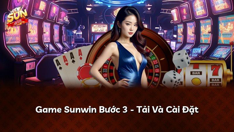 Game Sunwin Bước 3 - Tải Và Cài Đặt