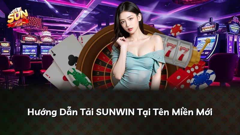 Hướng Dẫn Tải SUNWIN Tại Tên Miền Mới