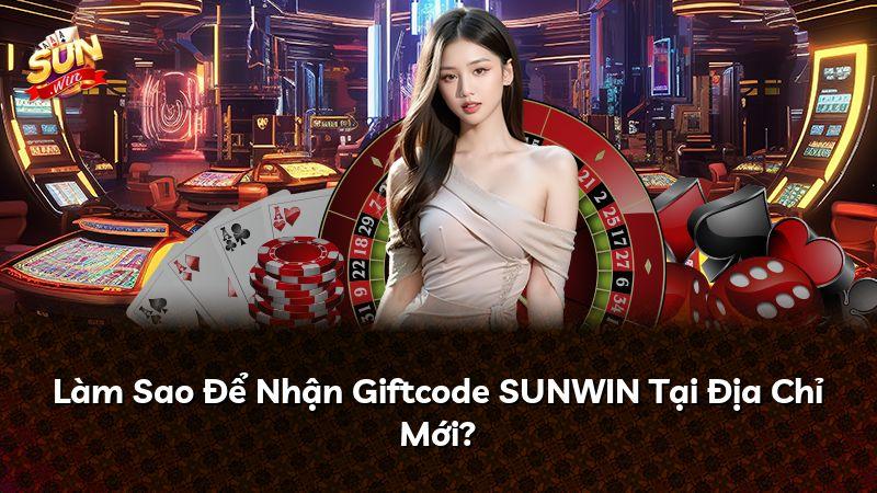 Làm Sao Để Nhận Giftcode SUNWIN Tại Địa Chỉ Mới?
