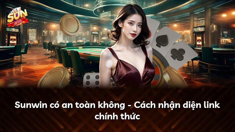 Sunwin có an toàn không - Cách nhận diện link chính thức